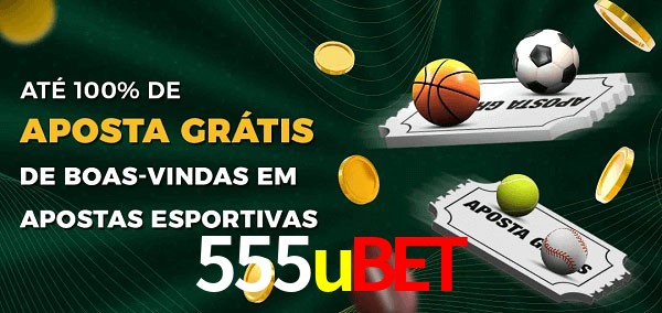 555ubet Ate 100% de Aposta Gratis